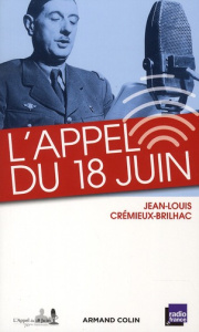 L'Appel du 18 juin. Et les appels du général de Gaulle des mois de juin et juillet 1940 - Crémieux-Brilhac Jean-Louis