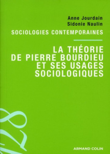 La théorie de Pierre Bourdieu et ses usages sociologiques - Jourdain Anne, Naulin Sidonie, Singly François de