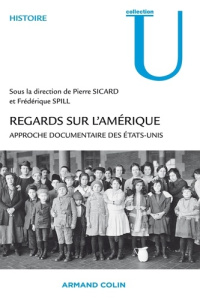Regards sur l'Amérique. Approche documentaire des Etats-Unis - Sicard Pierre ; Spill Frédérique