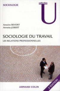 Sociologie du travail : les relations professionnelles. 2e édition - Jobert Annette ; Bevort Antoine