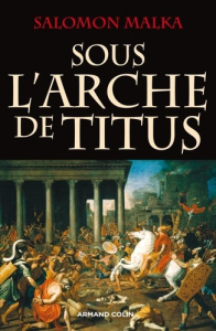 Sous l'arche de Titus - Malka Salomon