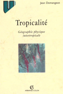TROPICALITE. Géographie physique intertropicale - Demangeot Jean