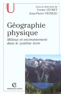 Géographie physique. Milieux et environnement dans le système terre - Vigneau Jean-Pierre ; Veyret Yvette