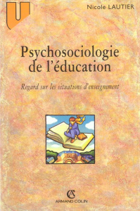 Psychosociologie de l'éducation. Regard sur les situations d'enseignement - Lautier Nicole