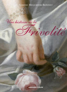 Une histoire de la frivolité - Melchior-Bonnet Sabine