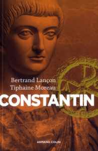Constantin. Un Auguste chrétien - Lançon Bertrand ; Moreau Tiphaine