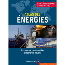Atlas mondial des énergies. Ressources, consommation et scénarios d'avenir - Favennec Jean-Pierre ; Mathieu Yves ; Rojey Alexan