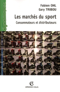 Les marchés du sport. Consommateurs et distributeurs - Ohl Fabien ; Tribou Gary