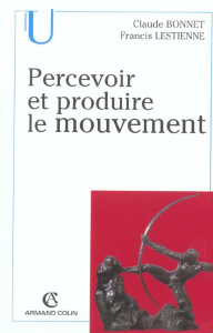 Percevoir et produire le mouvement - Bonnet Claude ; Lestienne Francis