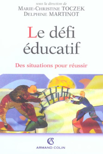 Le défi éducatif. Des situations pour réussir - Toczek Marie-Christine ; Martinot Delphine
