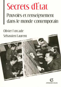 Secrets d'Etat. Pouvoirs et renseignement dans le monde contemporain - Forcade Olivier ; Laurent Sébastien