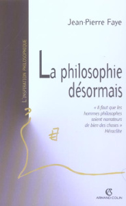 La philosophie désormais - Faye Jean-Pierre