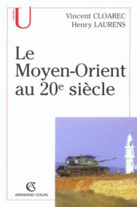 Le Moyen-Orient au 20ème siècle - Cloarec Vincent ; Laurens Henry