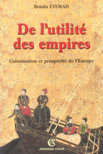 De l'utilité des empires. Colonisation et prospérité de l'Europe (XVIe-XXe siècle) - Etemad Bouda