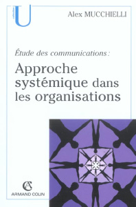 Approche systémique dans les organisations. Etudes des communications - Mucchielli Roger