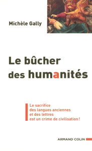 Le bûcher des humanités. Le sacrifice des langues anciennes et des lettres est un crime de civilisat - Gally Michèle