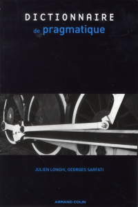 Dictionnaire de pragmatique - Sarfaty Georges-Elia ; Longhi Julien