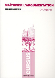 Maîtriser l'argumentation. 2e édition - Meyer Bernard