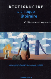 Dictionnaire de la critique littéraire. 4e édition - Gardes Tamine Joëlle ; Hubert Marie-Claude