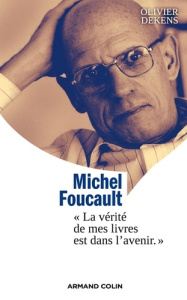 Michel Foucault. La vérité de mes livres est dans l'avenir - Dekens Olivier