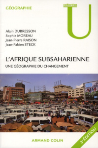 L'Afrique subsaharienne. Une géographie du changement, 3e édition revue et augmentée - Dubresson Alain ; Raison Jean-Pierre ; Steck Jean-