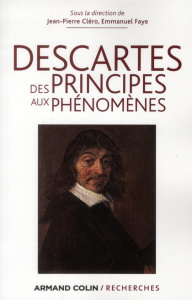 Descartes, des principes aux phénomènes - Cléro Jean-Pierre ; Faye Emmanuel