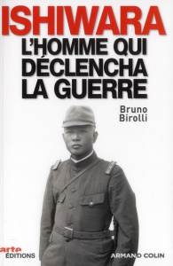 Ishiwara, l'homme qui déclencha la guerre - Birolli Bruno