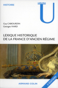 Lexique historique de la France d'Ancien Régime. 3e édition - Cabourdin Guy ; Viard Georges