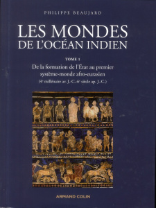 Les mondes de l'océan indien. Tome 1, De la formation de l'état au premier système-monde afro-eurasi - Beaujard Philippe