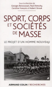 Sport, corps et sociétés de masse. Le projet d'un homme nouveau - Bensoussan Georges ; Dietschy Paul ; François Caro