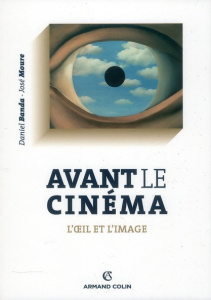 Avant le cinéma. L'oeil et l'image - Moure José ; Banda Daniel