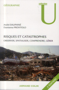 Risques et catastrophes. Observer, spatialiser, comprendre, gérer, 2e édition - Dauphiné André ; Provitolo Damienne