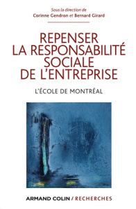 Repenser la responsabilité sociale de l'entreprise. L'école de Montréal - Gendron Corinne ; Girard Bernard