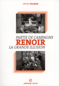 La "Méthode Renoir". Pleins feux sur Parties de campagne (1936) et La Grande Illusion (1937) - Cuchod Olivier ; O'Shaughnessy Martin