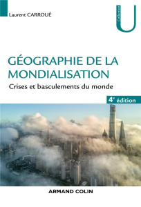 Géographie de la mondialisation. Crises et basculements du monde, 4e édition - Carroué Laurent