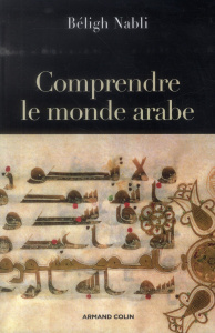 Comprendre le monde arabe - Nabli Béligh