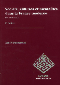 Société, cultures et mentalités dans la France moderne. XVIe-XVIIIe siècle, 3e édition - Muchembled Robert