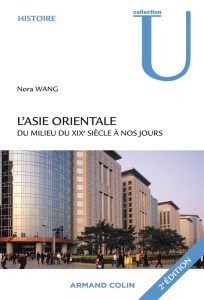 L'Asie orientale. Du milieu du 19e siècle à nos jours, 2e édition revue et augmentée - Wang Nora