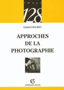 Approches de la photographie - Bauret Gabriel ; Vanoye Francis