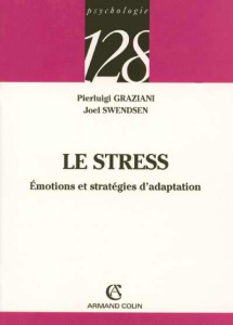 Le stress. Emotions et stratégies d'adaptation - Graziani Pierluigi ; Swendsen Joel