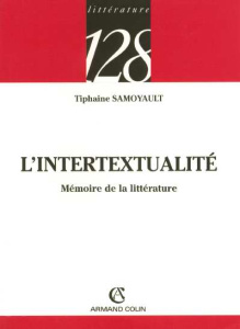 L'intertextualité. Mémoire de la littérature - Samoyault Tiphaine