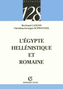 L'Egypte hellénistique et romaine - Lançon Bertrand ; Schwentzel Christian-Georges
