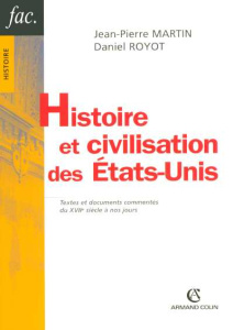 Histoire et civilisation des Etas-Unis. Textes et documents commentés du XVIIe siècle à nos jours, 6 - Martin Jean-Pierre ; Royot Daniel