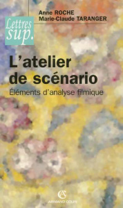L'atelier de scénario. Eléments d'analyse filmique - Roche Anne ; Taranger Marie-Claude