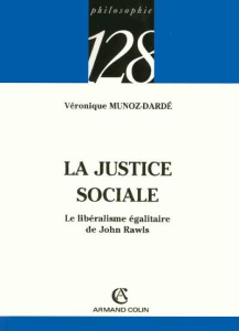 La justice sociale. Le libéralisme égalitaire de John Rawls - Munoz-Dardé Véronique