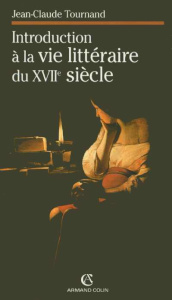 Introduction à la vie littéraire du XVIIe siècle. 3e édition revue et corrigée - Tournand Jean-Claude ; Céard Jean