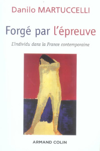 Forgé par l'épreuve. L'individu dans la France contemporaine - Martuccelli Danilo