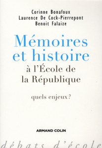 Mémoires et histoire à l'école de la République. Quels enjeux ? - Falaize Benoît ; Bonafoux Corinne ; De Cock-Pierre