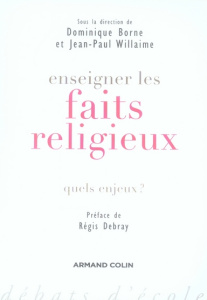 Enseigner les faits religieux. Quels enjeux ? - Borne Dominique ; Willaime Jean-Paul