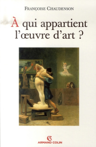 A qui appartient l'oeuvre d'art ? - Chaudenson Françoise